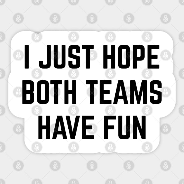 I Just Hope Both Teams Have Fun v2 Sticker by Emma